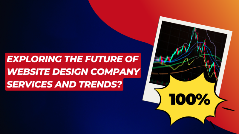 Exploring the future of website design company services and trends
