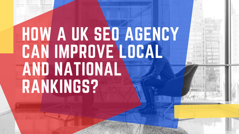 How a uk seo agency can improve local and national rankings